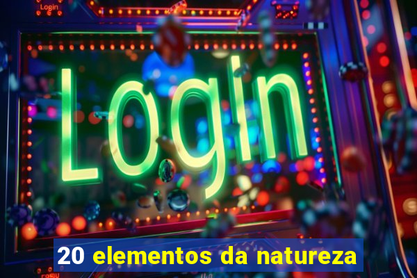 20 elementos da natureza